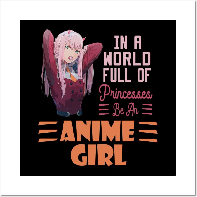 in a world full of princesses anime girl Wall Art by DesStiven